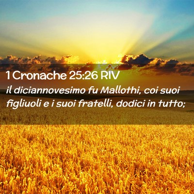 Picture 02 - 1 Cronache 25:26 RIV - il diciannovesimo fu Mallothi, coi suoi figliuoli - Bible Verse Picture