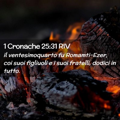 Picture 02 - 1 Cronache 25:31 RIV - il ventesimoquarto fu Romamti-Ezer, coi suoi - Bible Verse Picture