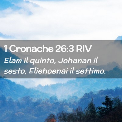 Picture 02 - 1 Cronache 26:3 RIV - Elam il quinto, Johanan il sesto, Eliehoenai il - Bible Verse Picture