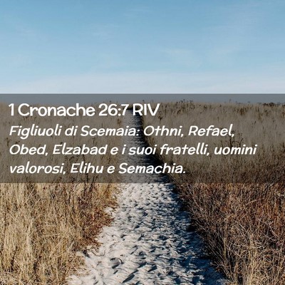 Picture 02 - 1 Cronache 26:7 RIV - Figliuoli di Scemaia: Othni, Refael, Obed, - Bible Verse Picture