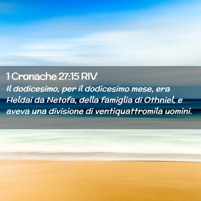 Picture 02 - 1 Cronache 27:15 RIV - Il dodicesimo, per il dodicesimo mese, era Heldai - Bible Verse Picture