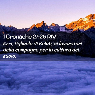 Picture 02 - 1 Cronache 27:26 RIV - Ezri, figliuolo di Kelub, ai lavoratori della - Bible Verse Picture