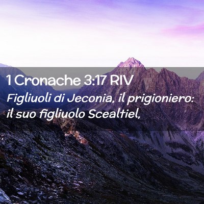 Picture 02 - 1 Cronache 3:17 RIV - Figliuoli di Jeconia, il prigioniero: il suo - Bible Verse Picture