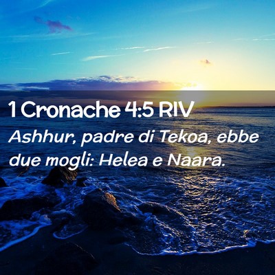 Picture 02 - 1 Cronache 4:5 RIV - Ashhur, padre di Tekoa, ebbe due mogli: Helea e - Bible Verse Picture