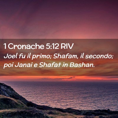 Picture 02 - 1 Cronache 5:12 RIV - Joel fu il primo; Shafam, il secondo; poi Janai e - Bible Verse Picture
