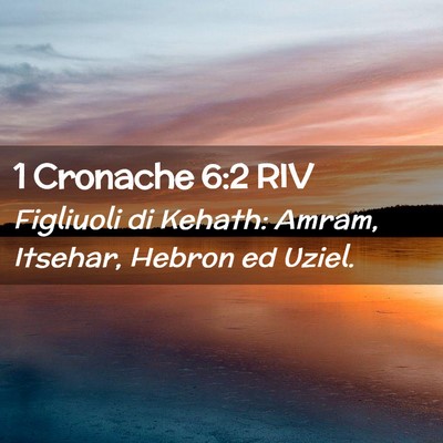Picture 02 - 1 Cronache 6:2 RIV - Figliuoli di Kehath: Amram, Itsehar, Hebron ed - Bible Verse Picture