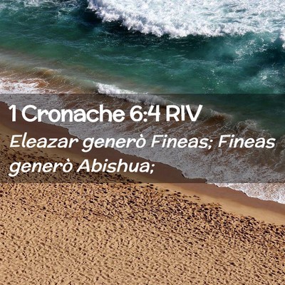Picture 02 - 1 Cronache 6:4 RIV - Eleazar generò Fineas; Fineas generò - Bible Verse Picture