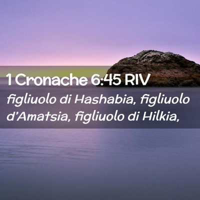 Picture 02 - 1 Cronache 6:45 RIV - figliuolo di Hashabia, figliuolo d’Amatsia, - Bible Verse Picture
