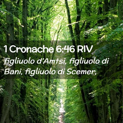 Picture 02 - 1 Cronache 6:46 RIV - figliuolo d’Amtsi, figliuolo di Bani, figliuolo - Bible Verse Picture