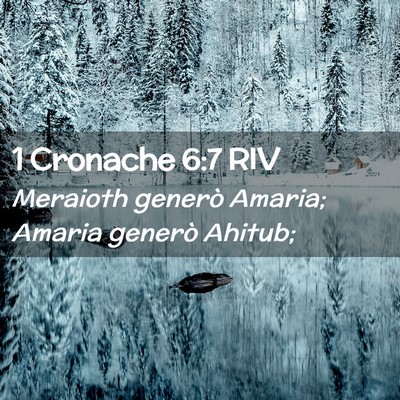 Picture 02 - 1 Cronache 6:7 RIV - Meraioth generò Amaria; Amaria generò - Bible Verse Picture