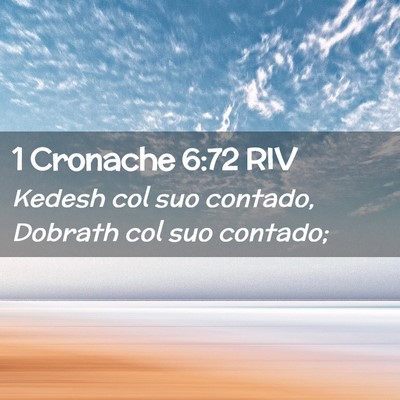 Picture 02 - 1 Cronache 6:72 RIV - Kedesh col suo contado, Dobrath col suo - Bible Verse Picture