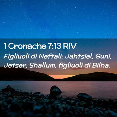 Picture 02 - 1 Cronache 7:13 RIV - Figliuoli di Neftali: Jahtsiel, Guni, Jetser, - Bible Verse Picture