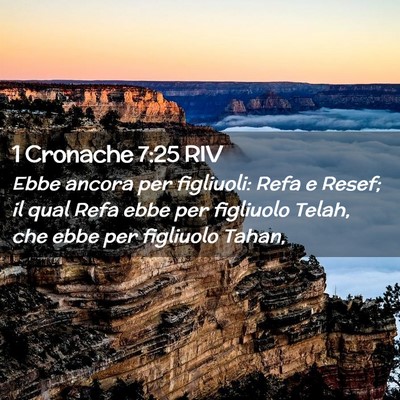 Picture 02 - 1 Cronache 7:25 RIV - Ebbe ancora per figliuoli: Refa e Resef; il qual - Bible Verse Picture