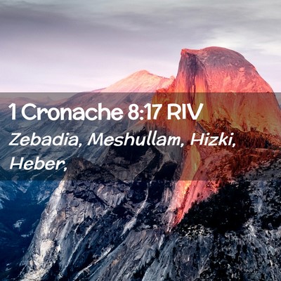 Picture 02 - 1 Cronache 8:17 RIV - Zebadia, Meshullam, Hizki, - Bible Verse Picture