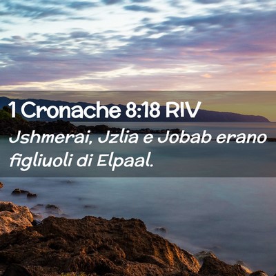 Picture 02 - 1 Cronache 8:18 RIV - Jshmerai, Jzlia e Jobab erano figliuoli di - Bible Verse Picture