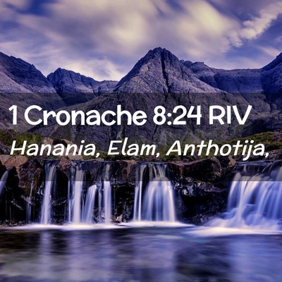 Picture 02 - 1 Cronache 8:24 RIV - Hanania, Elam, - Bible Verse Picture