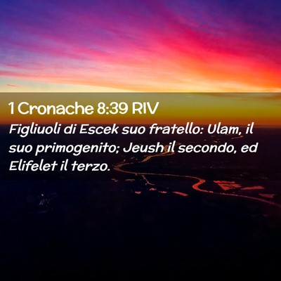 Picture 02 - 1 Cronache 8:39 RIV - Figliuoli di Escek suo fratello: Ulam, il suo - Bible Verse Picture
