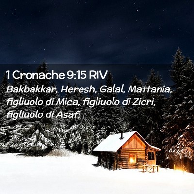 Picture 02 - 1 Cronache 9:15 RIV - Bakbakkar, Heresh, Galal, Mattania, figliuolo di - Bible Verse Picture