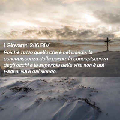 Picture 02 - 1 Giovanni 2:16 RIV - Poiché tutto quello che è nel mondo: la - Bible Verse Picture