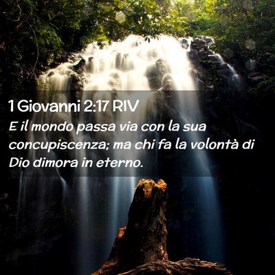 Picture 02 - 1 Giovanni 2:17 RIV - E il mondo passa via con la sua concupiscenza; ma - Bible Verse Picture