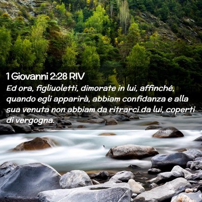 Picture 02 - 1 Giovanni 2:28 RIV - Ed ora, figliuoletti, dimorate in lui, affinché, - Bible Verse Picture