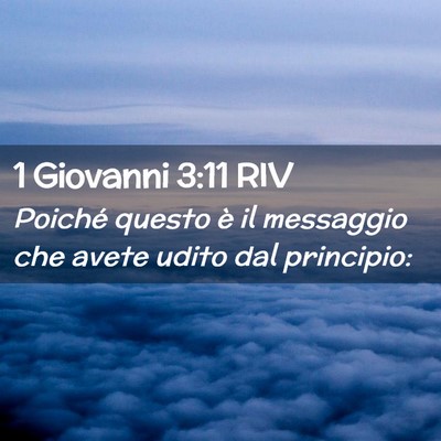 Picture 02 - 1 Giovanni 3:11 RIV - Poiché questo è il messaggio che avete udito - Bible Verse Picture
