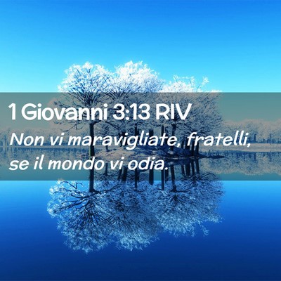 Picture 02 - 1 Giovanni 3:13 RIV - Non vi maravigliate, fratelli, se il mondo vi - Bible Verse Picture
