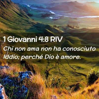 Picture 02 - 1 Giovanni 4:8 RIV - Chi non ama non ha conosciuto Iddio; perché Dio - Bible Verse Picture