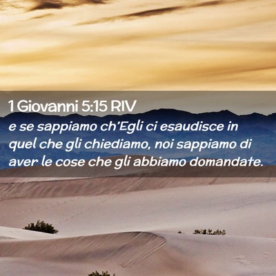 Picture 02 - 1 Giovanni 5:15 RIV - e se sappiamo ch’Egli ci esaudisce in quel che - Bible Verse Picture