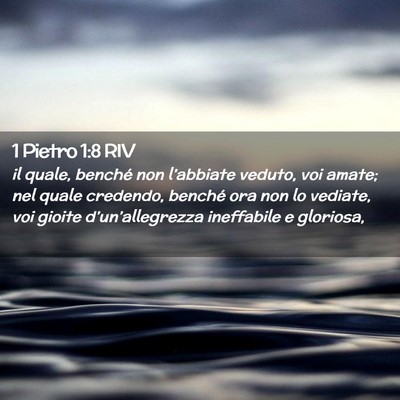 Picture 02 - 1 Pietro 1:8 RIV - il quale, benché non l’abbiate veduto, voi - Bible Verse Picture