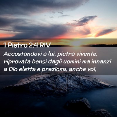 Picture 02 - 1 Pietro 2:4 RIV - Accostandovi a lui, pietra vivente, riprovata - Bible Verse Picture