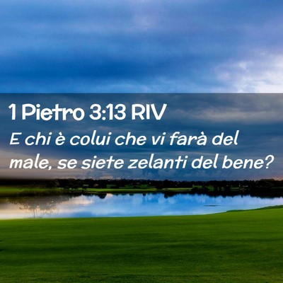 Picture 02 - 1 Pietro 3:13 RIV - E chi è colui che vi farà del male, se siete - Bible Verse Picture