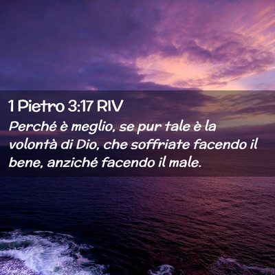 Picture 02 - 1 Pietro 3:17 RIV - Perché è meglio, se pur tale è la volontà di - Bible Verse Picture