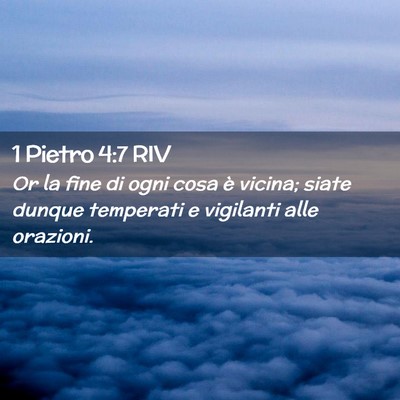 Picture 02 - 1 Pietro 4:7 RIV - Or la fine di ogni cosa è vicina; siate dunque - Bible Verse Picture