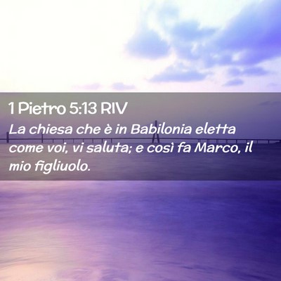 Picture 02 - 1 Pietro 5:13 RIV - La chiesa che è in Babilonia eletta come voi, vi - Bible Verse Picture