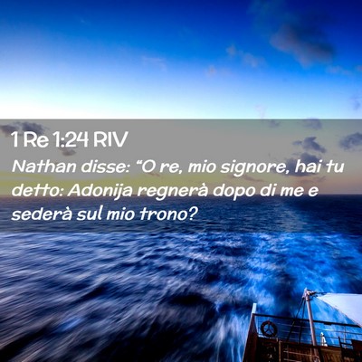Picture 02 - 1 Re 1:24 RIV - Nathan disse: “O re, mio signore, hai tu detto: - Bible Verse Picture