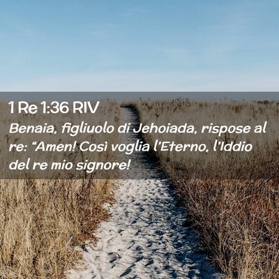 Picture 02 - 1 Re 1:36 RIV - Benaia, figliuolo di Jehoiada, rispose al re: - Bible Verse Picture