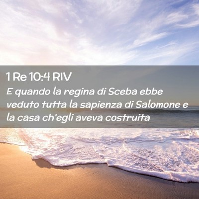 Picture 02 - 1 Re 10:4 RIV - E quando la regina di Sceba ebbe veduto tutta la - Bible Verse Picture
