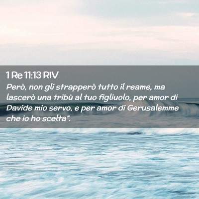 Picture 02 - 1 Re 11:13 RIV - Però, non gli strapperò tutto il reame, ma - Bible Verse Picture