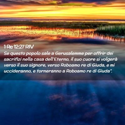 Picture 02 - 1 Re 12:27 RIV - Se questo popolo sale a Gerusalemme per offrir - Bible Verse Picture
