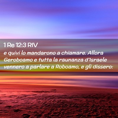 Picture 02 - 1 Re 12:3 RIV - e quivi lo mandarono a chiamare. Allora Geroboamo - Bible Verse Picture