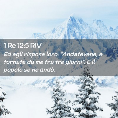 Picture 02 - 1 Re 12:5 RIV - Ed egli rispose loro: “Andatevene, e tornate da - Bible Verse Picture