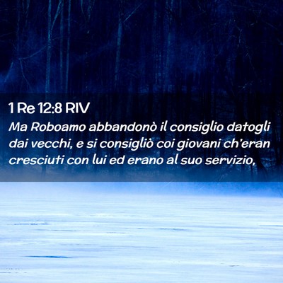 Picture 02 - 1 Re 12:8 RIV - Ma Roboamo abbandonò il consiglio datogli dai - Bible Verse Picture