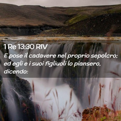 Picture 02 - 1 Re 13:30 RIV - E pose il cadavere nel proprio sepolcro; ed egli - Bible Verse Picture