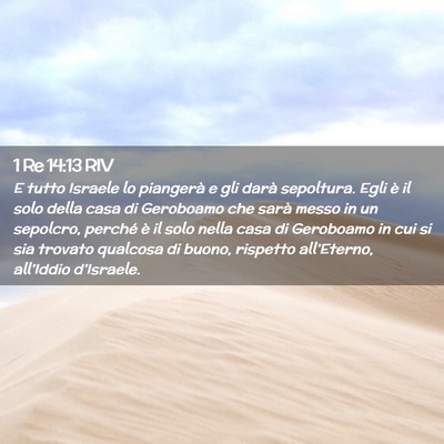 Picture 02 - 1 Re 14:13 RIV - E tutto Israele lo piangerà e gli darà - Bible Verse Picture
