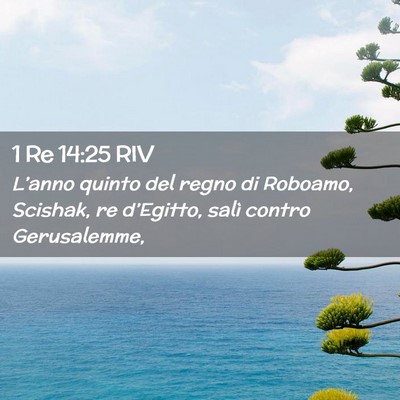 Picture 02 - 1 Re 14:25 RIV - L’anno quinto del regno di Roboamo, Scishak, re - Bible Verse Picture
