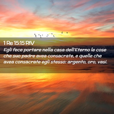 Picture 02 - 1 Re 15:15 RIV - Egli fece portare nella casa dell’Eterno le - Bible Verse Picture