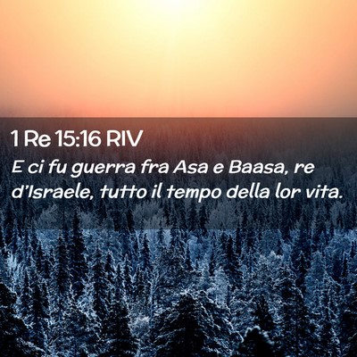 Picture 02 - 1 Re 15:16 RIV - E ci fu guerra fra Asa e Baasa, re d’Israele, - Bible Verse Picture