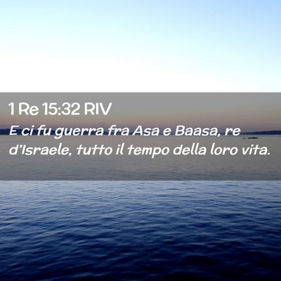 Picture 02 - 1 Re 15:32 RIV - E ci fu guerra fra Asa e Baasa, re d’Israele, - Bible Verse Picture