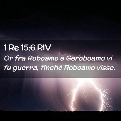 Picture 02 - 1 Re 15:6 RIV - Or fra Roboamo e Geroboamo vi fu guerra, finché - Bible Verse Picture